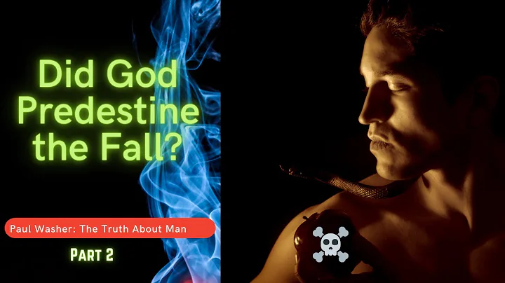 Paul Washer gets into Did God Predetermine the Fall of Adam/Man? Is God the Author of Sin?