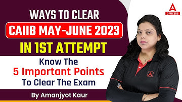 Ways to clear CAIIB May June 2023 in 1st Attempt | Know the 5 Important Points to Clear the Exam