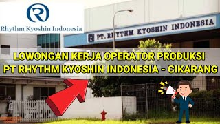 LOKER TERBARU HARI INI Operator Produksi PT Rhythm Kyoshin Indonesia - LOWONGAN CIKARANG JULI 2022