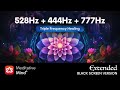 528hz  444hz  777hz  triple frequency healing black screen  manifest your deepest desires