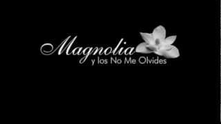 Video thumbnail of "Magnolia y los no me olvides - En mi nariz siempre es invierno"