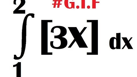 Integration from limit 1 to 2 of Greatest Integer Function [3x] dx