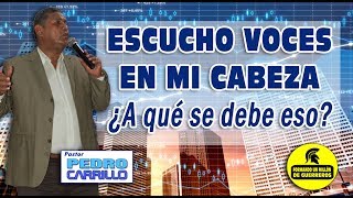 n° 169 escucho voces en mi cabeza ¿a qué se debe eso? pastor pedro carrillo