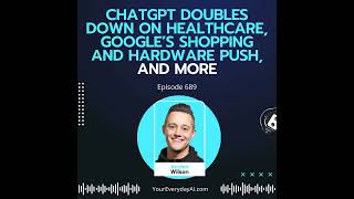 ChatGPT doubles down on healthcare, Google’s shopping and hardware push, and more