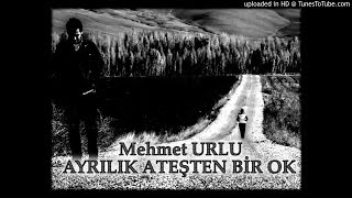 Mehmet Urlu - Ayrilik Ateşten Bi̇r Ok