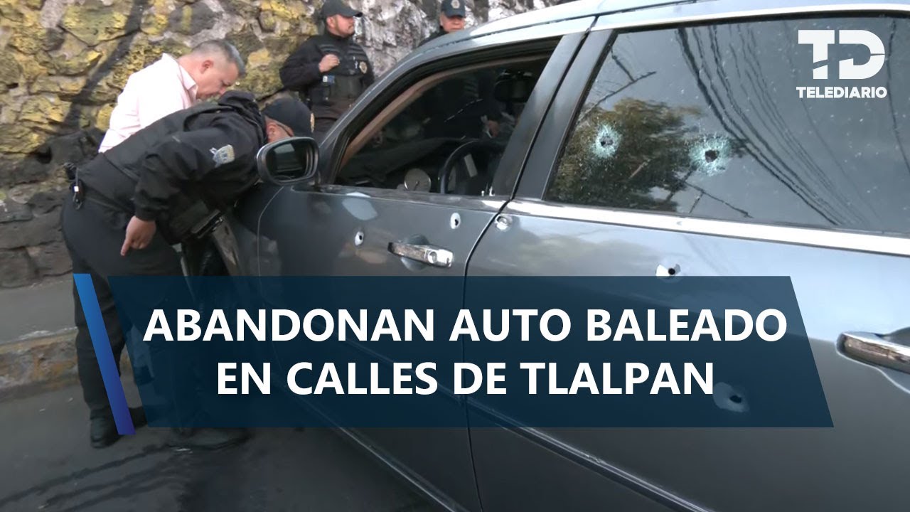 Policías de CdMx hallan auto abandonado con impactos de bala en Tlalpan; conductor huyó caminando