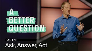 A Better Question, Part 1: Ask, Answer, Act // Andy Stanley screenshot 2