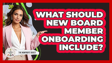 What Should New Board Member Onboarding Include?