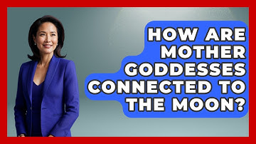 How Are Mother Goddesses Connected To The Moon? - Exploring Ancient Myths