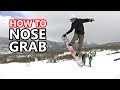 How To Nose Grab - Snowboarding Tricks