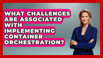 What Challenges Are Associated With Implementing Container Orchestration? | Cloud Stack Studio News