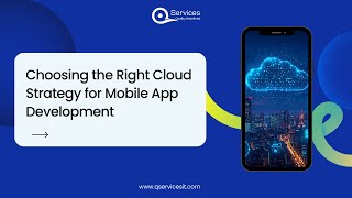 Choosing the Right Cloud Strategy for Mobile App Development