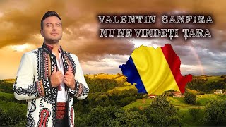 Valentin Sanfira - NU NE VINDETI TARA! 🇷🇴