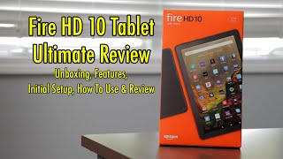 Amazon Fire HD 10 Tablet Ultimate Review  Unboxing, Features, Initial Setup, How To Use and Review!