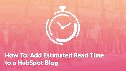 How To: Add Estimated Read Time to a HubSpot Blog