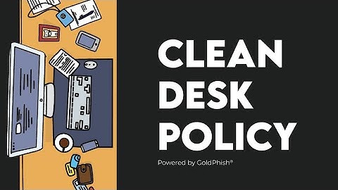 Why a Clean Desk Policy Matters for Your Business  | GoldPhish