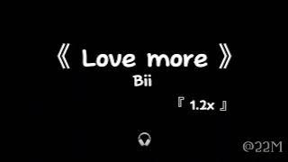 Love more 1.2x —— Bii