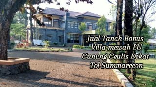 Di Jual Tanah Bonus Villa Mewah lagi Bu, shm+imb~1,8Ha~~ Lokasi gunung Geulis dekat Tol Summarecon