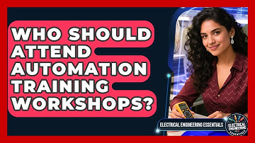 Who Should Attend Automation Training Workshops? | Electrical Engineering Essentials News