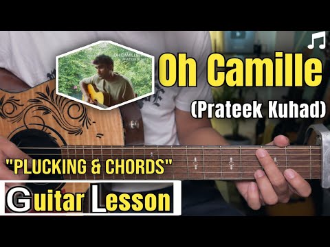 Oh Camille - Prateek Kuhad | Guitar Lesson | Plucking & Chords | (Strumming)