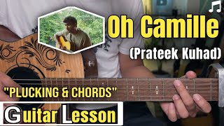 Oh Camille - Prateek Kuhad | Guitar Lesson | Plucking & Chords | (Strumming)