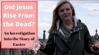 Did Jesus Rise From the Dead (An investigation into the Easter story)