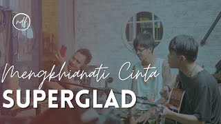 Mengkhianati Cinta - Superglad (Cover)