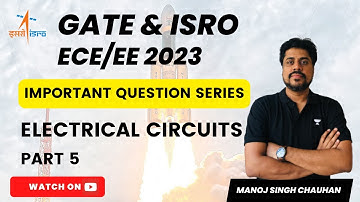 GATE and ISRO (ECE/EE) 2023 | Important Question Series | Electrical Circuits Part-5 | Manoj Singh