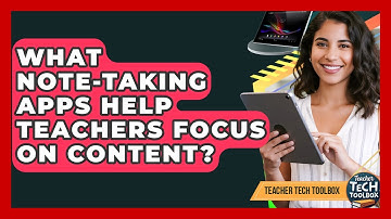 What Note-taking Apps Help Teachers Focus On Content? - Teacher Tech Toolbox
