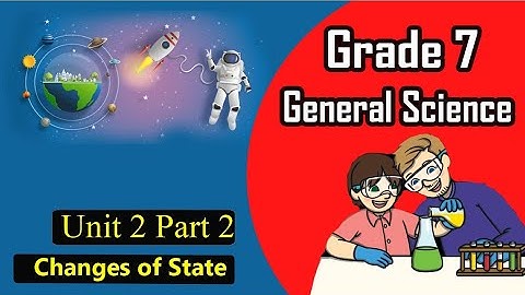 Grade 7: General Science: Unit 2 Part 2: Changes of State