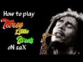 Bob Marley - How To Play Three Little Birds  On Saxophone | Tutorial