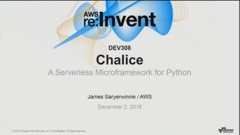 AWS re:Invent 2016: Chalice: A Serverless Microframework for Python (DEV308)