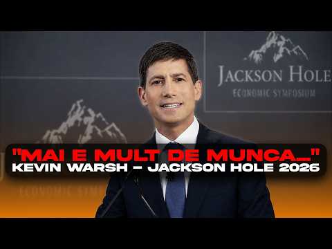 ”Mai e mult de muncă...” - Kevin Warsh, Jackson Hole 2026