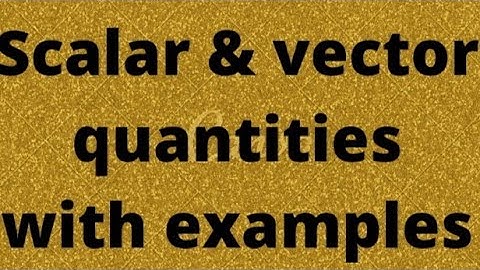Define scalar and vectors quantities with example#physics