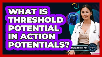 What Is Threshold Potential In Action Potentials? - Neurotech Insight Pro