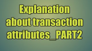 107. Explanation about transaction attributes_PART2