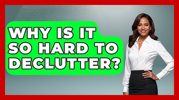 Why Is It So Hard To Declutter? - The Personal Growth Path