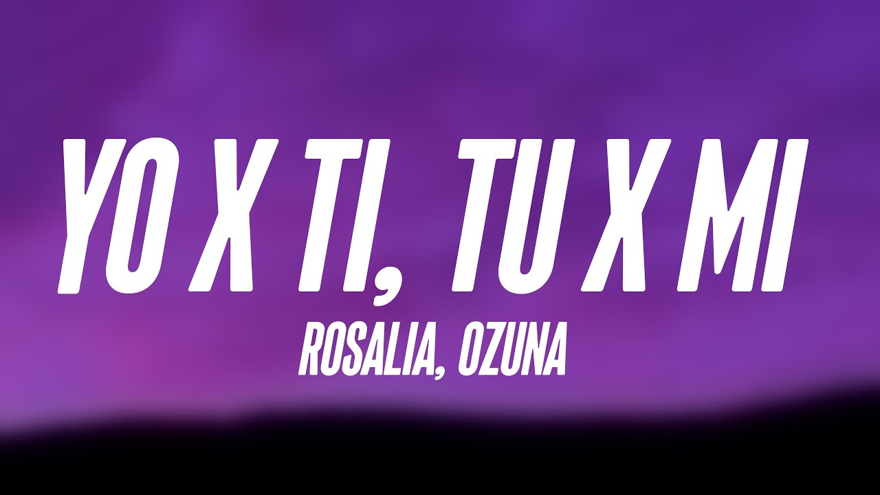 Yo x Ti, Tu x Mi Rosalia, Ozuna (Lyrics) YouTube