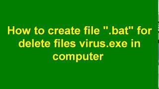 How to create file  bat for delete file virus exe compute
