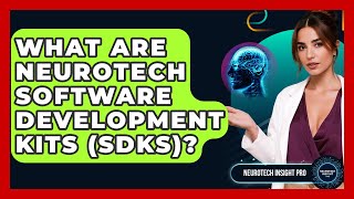 What Are Neurotech Software Development Kits (SDKs)? - Neurotech Insight Pro