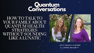 How to Talk to your Family about Quantum Health Strategies Without Sounding like a Lunatic