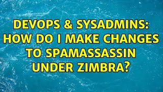 DevOps & SysAdmins: How do I make changes to spamassassin under zimbra? (2 Solutions!!) Net Worth