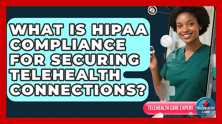 What Is HIPAA Compliance For Securing Telehealth Connections? - Telehealth Care Expert