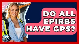 Do All EPIRBs Have GPS - Boat Life Masters