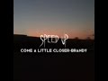 Come a little closer-Brandy