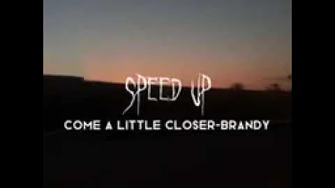 Come a little closer-Brandy