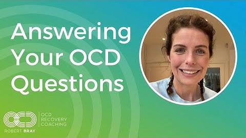 Answering Your OCD Questions