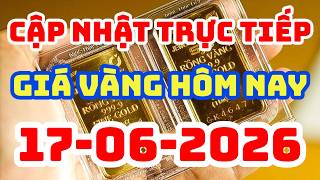 👉 Trực Tiếp Giá Vàng Hôm Nay 17-06-2026: Giá Vàng SJC, Vàng Nhẫn 9999, PNJ, DOJI, Giá Vàng Thế Giới
