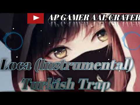 Loca (Instrumental) Turkish Trap slow s reverb bass boosted CRATER BY AP GAMER AAL CRATER