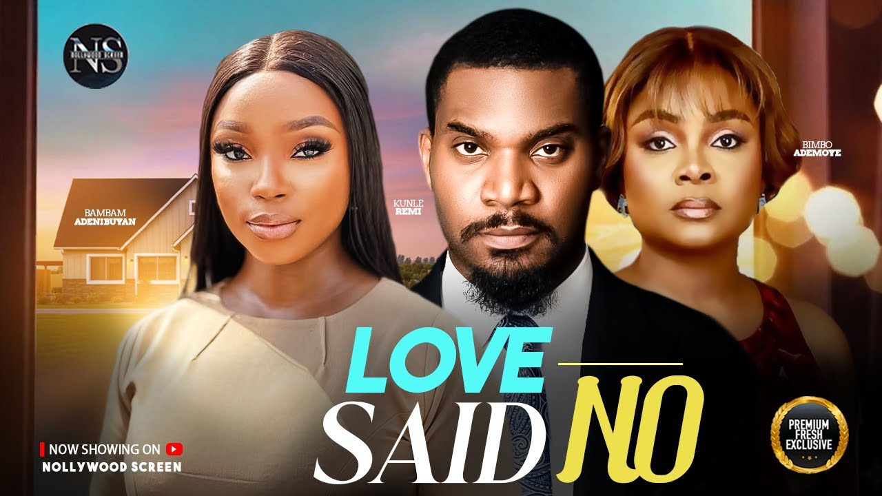 LOVE SAID NO (BIMBO ADEMOYE, KUNLE REMI & BAMBAM ADENIBUYAN) NIGERIAN MOVIES 2026 LATEST FULL MOVIES